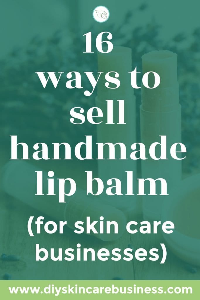 16 Effective Ways to Market and Sell Your Handmade Lip Balm