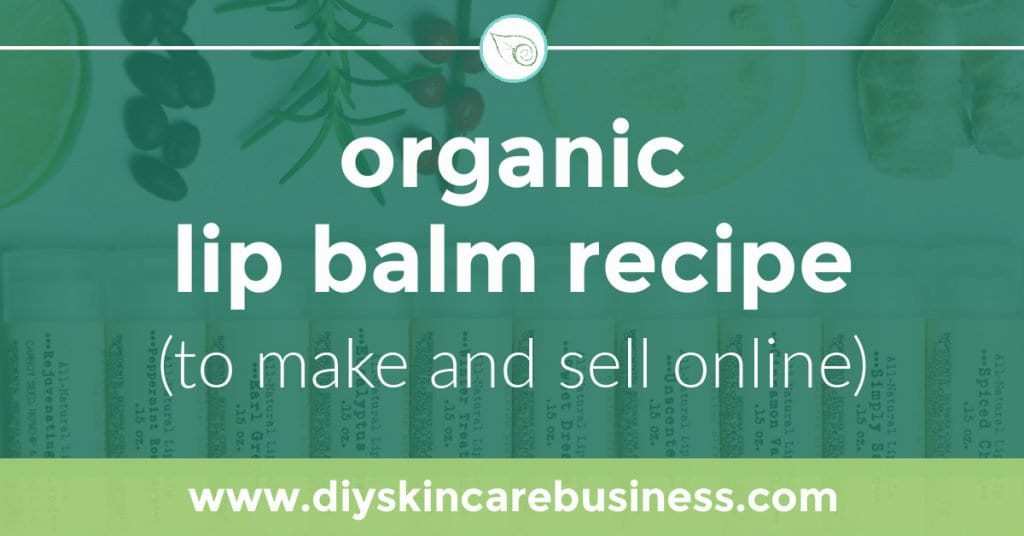 Organic Lip Balm Recipe (to Make and Sell Online); www.diyskincarebusiness.com