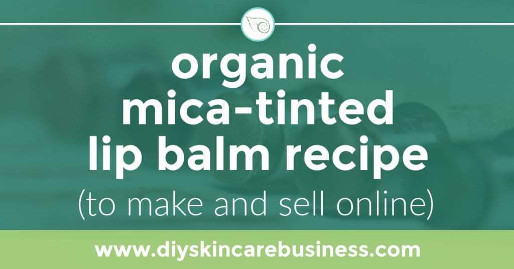 Organic Mica Tinted Lip Balm Recipe (to Make and Sell Online); www.diyskincarebusiness.com