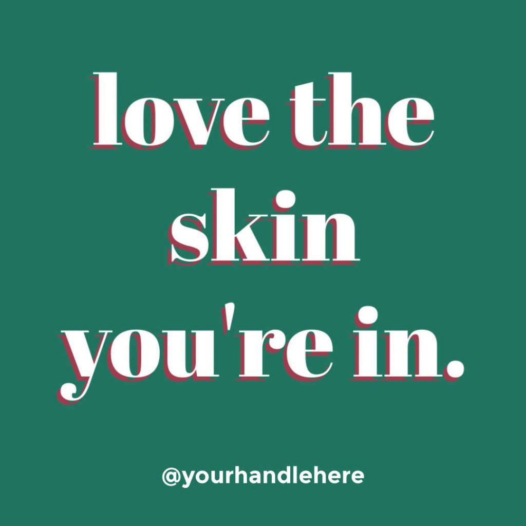 Positive Skin Care Quote: Love the Skin You're In.