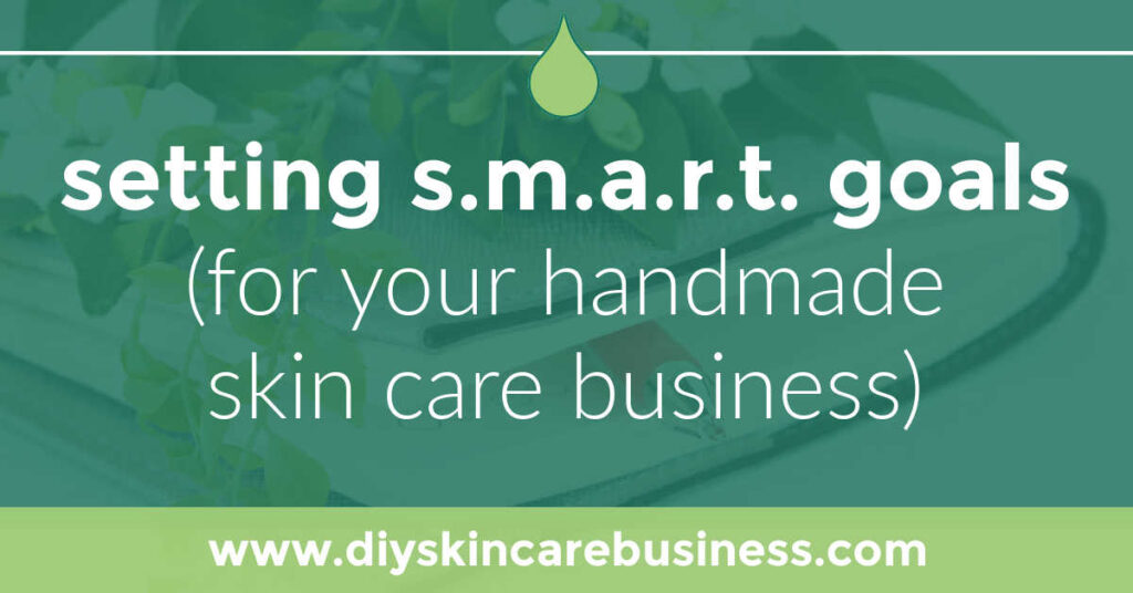 SMART goal setting for handmade skin care businesses