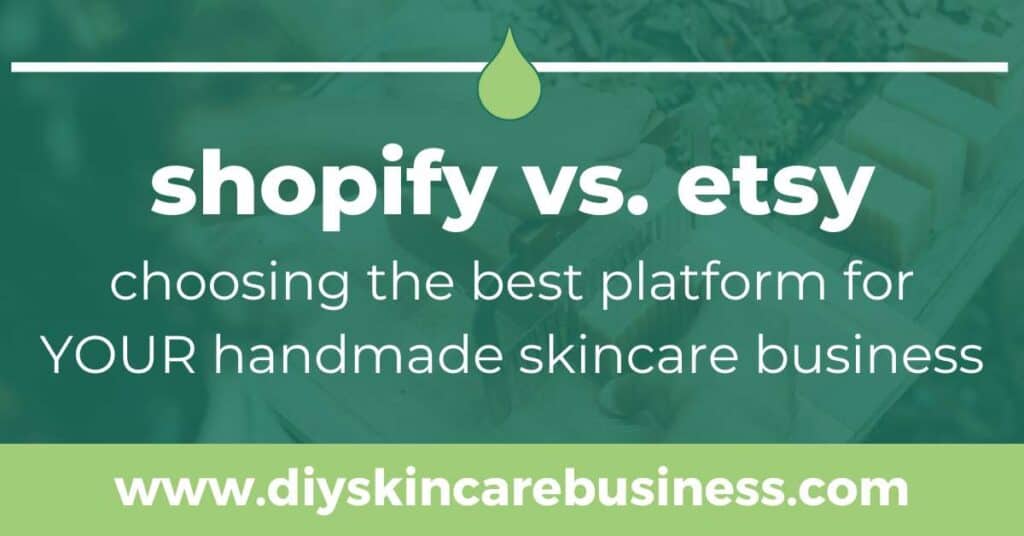 Shopify vs. Etsy: Which is the best platform for your handmade skincare business?